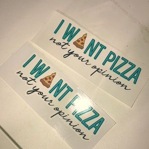 “I want pizza, not your opinion” sticker